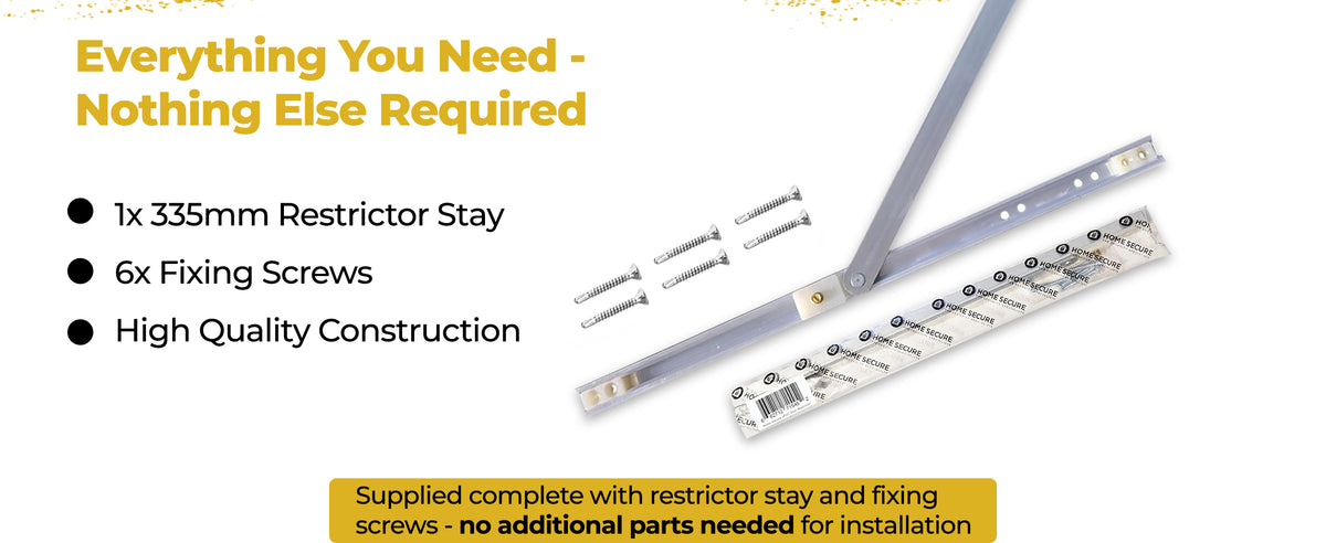 Everything you need, nothing else required: one 335mm restrictor stay, six fixing screws, high quality construction. Restrictor arm and screws shown with Home Secure packaging.